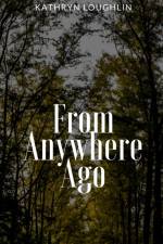 From Anywhere Ago af Kathryn Loughlin