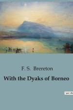 With the Dyaks of Borneo af F. S. Brereton