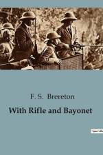 With Rifle and Bayonet af F. S. Brereton