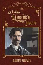 Healing the Doctor's Heart af Lorin Grace