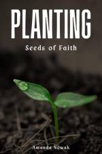 Planting Seeds of Faith af Amanda Nowak
