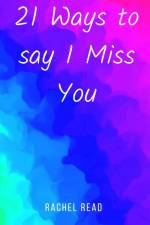 21 Ways to say I Miss You af Rachel Read