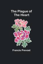 The Plague of the Heart af Francis Prévost