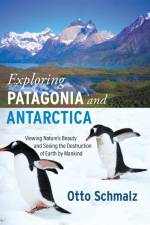 Exploring Patagonia and Antarctica af Otto Schmalz