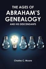 THE AGES OF ABRAHAM'S GENEALOGY AND HIS DESCENDANTS af Charles C. Moore