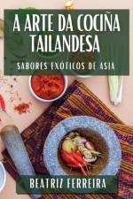 A Arte da Cociña Tailandesa af Beatriz Ferreira