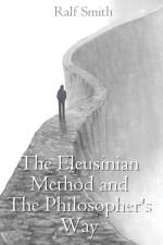The Eleusinian Method and The Philosopher's Way af Ralf Smith