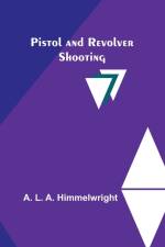 Pistol and Revolver Shooting af A. L. Himmelwright