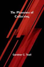 The Pleasures of Collecting af Gardner C. Teall