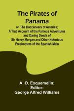 The Pirates of Panama ; or, The Buccaneers of America; a True Account of the Famous Adventures and Daring Deeds of Sir Henry Morgan and Other Notorious Freebooters of the Spanish Main af A. O. Exquemelin