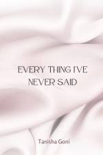 Every Thing I've Never Said af Tanisha Goni