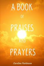 A Book of Praises and Prayers af Caroline Parkinson