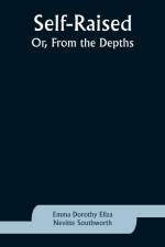 Self-Raised; Or, From the Depths af Emma Dorothy Southworth