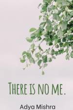 There is no me. af Adya Mishra