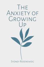 The Anxiety of Growing Up af Sydney Rosensweig