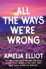 All the Ways We're Wrong af Amelia Elliot