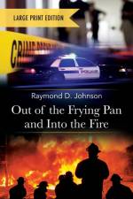 Out of the Frying Pan and Into the Fire-Large Print Edition af Raymond D. Johnson