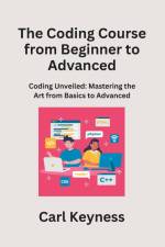The Coding Course from Beginner to Advanced af Carl Keyness
