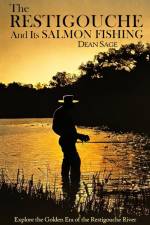 The Restigouche and its Salmon Fishing af Dean Sage
