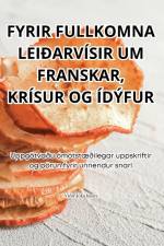 FYRIR FULLKOMNA LEIÐARVÍSIR UM FRANSKAR, KRÍSUR OG ÍDÝFUR af Víðir Jökulsson