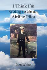 I Think I'm Going to Be an Airline Pilot af Ken G White
