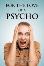 For the Love of a Psycho af Victoria Wolf