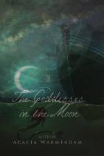 The Goddesses in the Moon af Acacia Warmerdam