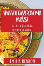 Spanyol Gasztronómia Varázsa af Emília Rendón