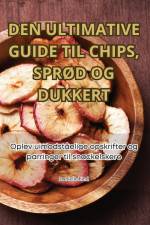 DEN ULTIMATIVE GUIDE TIL CHIPS, SPRØD OG DUKKERT af Danielle Lind