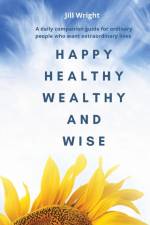 Happy Healthy Wealthy and Wise af Jill Wright