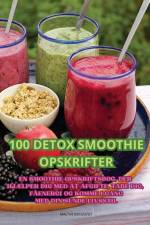 100 DETOX SMOOTHIE OPSKRIFTER af Malthe Bergqvist