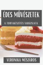 Édes M¿vészetek af Veronika Mészáros