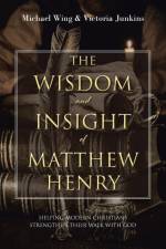 The Wisdom and Insight of Matthew Henry af Michael Wing