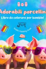 Adorabili porcellini - Libro da colorare per bambini - Scene creative di divertenti porcellini af Animart Publishing House