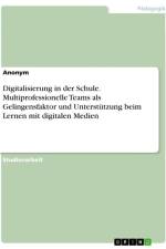 Digitalisierung in der Schule. Multiprofessionelle Teams als Gelingensfaktor und Unterstützung beim Lernen mit digitalen Medien af Anonymous