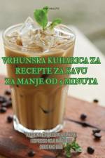 VRHUNSKA KUHARICA ZA RECEPTE ZA KAVU ZA MANJE OD 5 MINUTA af Anja Vinceti¿