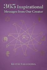 365 Inspirational Messages from Our Creator af Keith Falloona