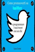 Come promuoverti su Twitter e programmare i tuoi tweet con un clic af Luca Cosmi