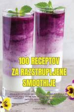 100 RECEPTOV ZA RAZSTRUPLJENE SMOOTHIJE af Stanislav ¿A¿O
