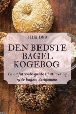 DEN BEDSTE BAGEL KOGEBOG af Felix Lind