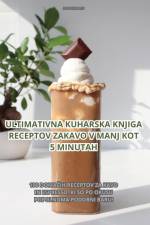 ULTIMATIVNA KUHARSKA KNJIGA RECEPTOV ZA KAVO V MANJ KOT 5 MINUTAH af Radovan Rus