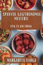 Spanyol Gasztronómia Mesterei af Margarita Varga