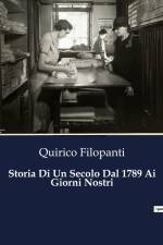 Storia Di Un Secolo Dal 1789 Ai Giorni Nostri af Quirico Filopanti