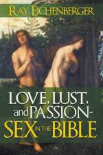 Love, Lust and Passion- Sex in the Bible af Ray Eichenberger