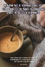 SÁCH N¿U CÔNG TH¿C CÀ PHÊ ¿¿P NH¿T TRONG CH¿A D¿¿I 5 PHÚT af Nh¿ Thanh