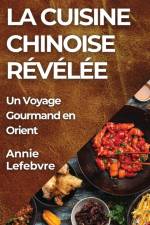La Cuisine Chinoise Révélée af Annie Lefebvre