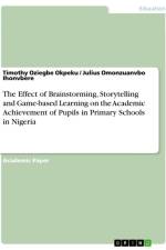 The Effect of Brainstorming, Storytelling and Game-based Learning on the Academic Achievement of Pupils in Primary Schools in Nigeria af Timothy Oziegbe Okpeku