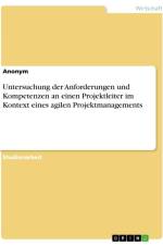 Untersuchung der Anforderungen und Kompetenzen an einen Projektleiter im Kontext eines agilen Projektmanagements af Anonymous