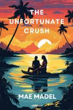 The Unfortunate Crush af Mae Madel