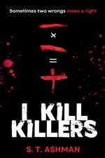 I Kill Killers af S. T. Ashman